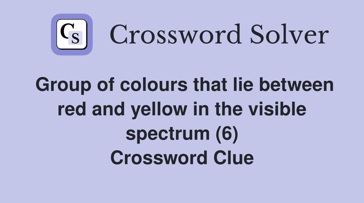 Group of colours that lie between red and yellow in the visible